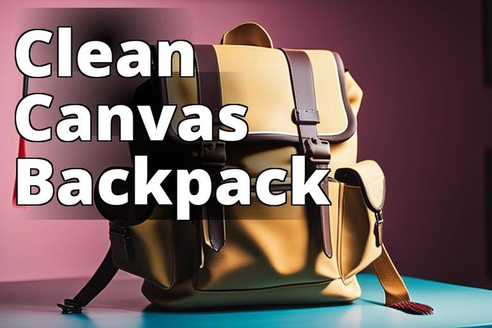 The Ultimate Guide How to Clean Your Canvas Backpack