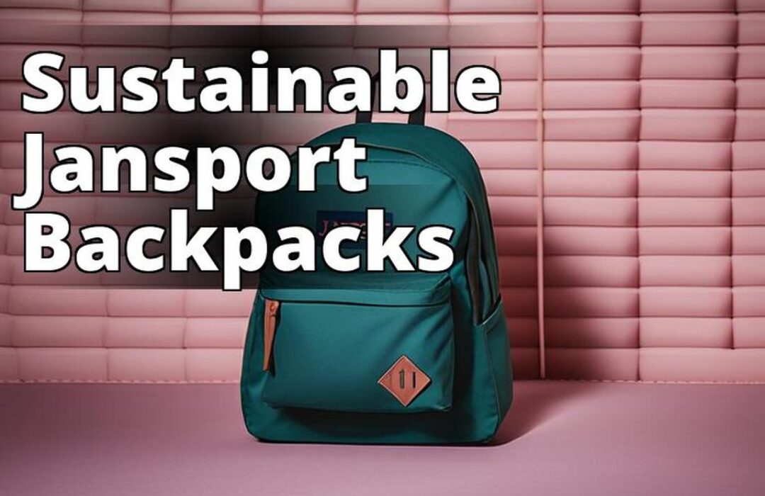 The featured image should be a high-quality photograph of a Jansport backpack made with sustainable