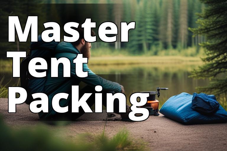The Ultimate Guide to Packing a Tent in a Backpack for Your Next Adventure